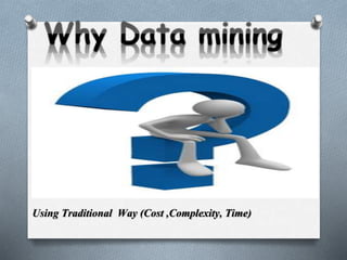 Using Traditional Way (Cost ,Complexity, Time)
 