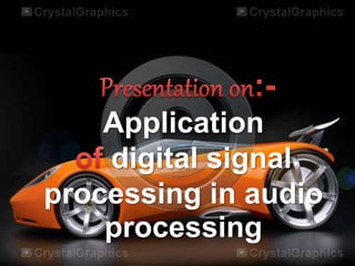 Application
digital signal
processing in audio
processing
 