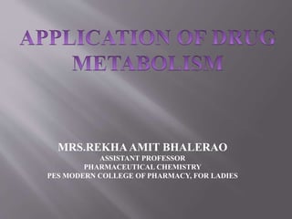 MRS.REKHA AMIT BHALERAO
ASSISTANT PROFESSOR
PHARMACEUTICAL CHEMISTRY
PES MODERN COLLEGE OF PHARMACY, FOR LADIES
 