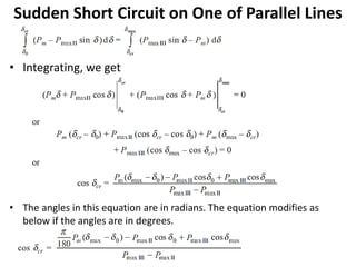 • Integrating, we get
• The angles in this equation are in radians. The equation modifies as
below if the angles are in degrees.
Sudden Short Circuit on One of Parallel Lines
 