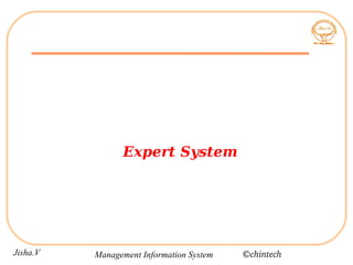 Expert System




Jisha.V   Management Information System   ©chintech
 