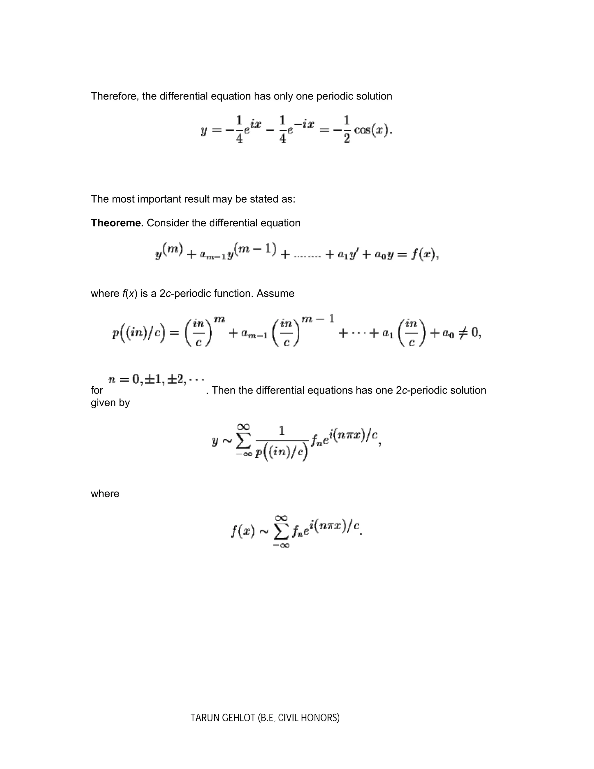 TARUN GEHLOT (B.E, CIVIL HONORS)
Therefore, the differential equation has only one periodic solution
The most important result may be stated as:
Theoreme. Consider the differential equation
where f(x) is a 2c-periodic function. Assume
for . Then the differential equations has one 2c-periodic solution
given by
where
 