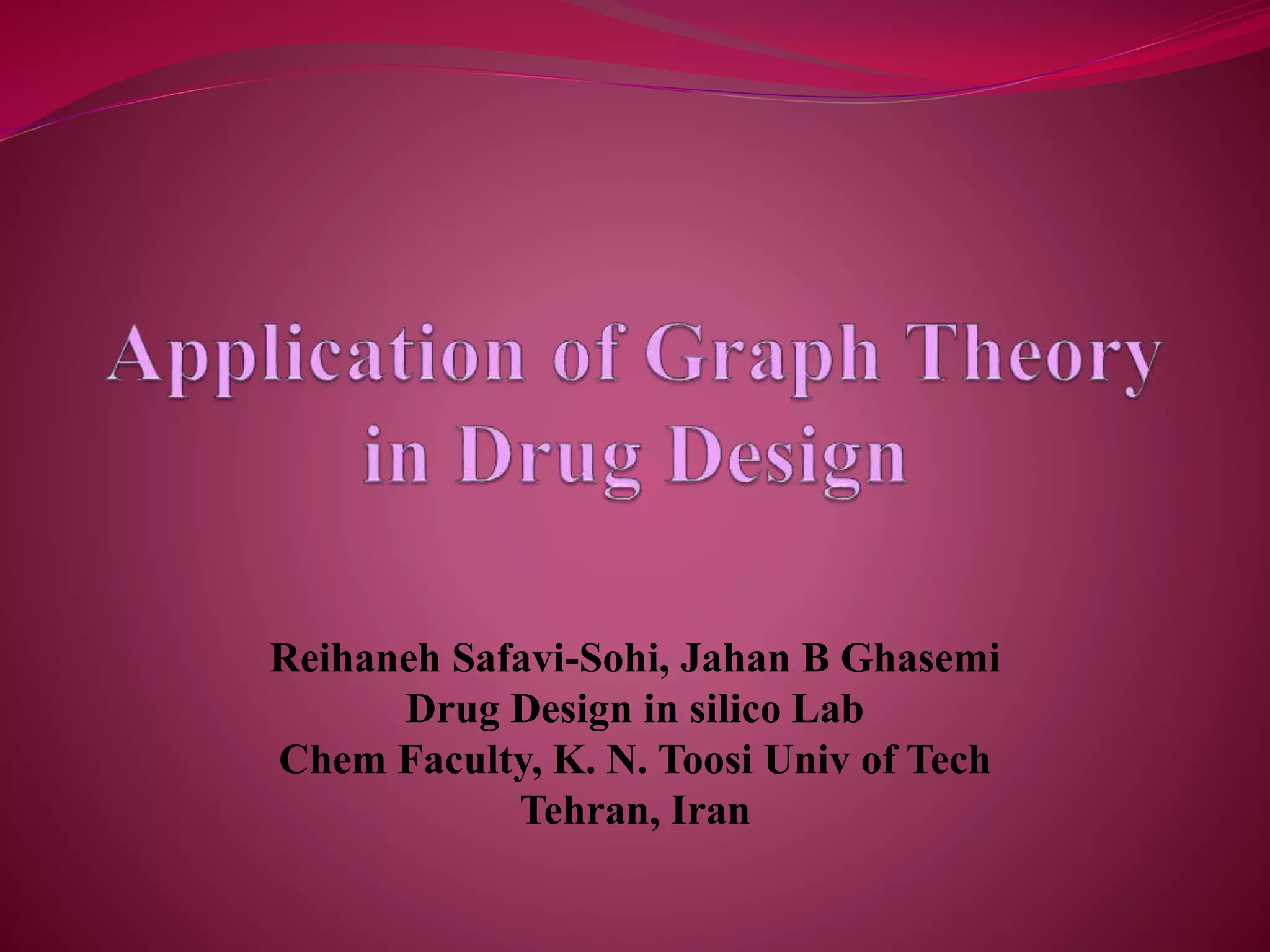 Reihaneh Safavi-Sohi, Jahan B Ghasemi
Drug Design in silico Lab
Chem Faculty, K. N. Toosi Univ of Tech
Tehran, Iran
 