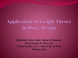 Reihaneh Safavi-Sohi, Jahan B Ghasemi
Drug Design in silico Lab
Chem Faculty, K. N. Toosi Univ of Tech
Tehran, Iran
 