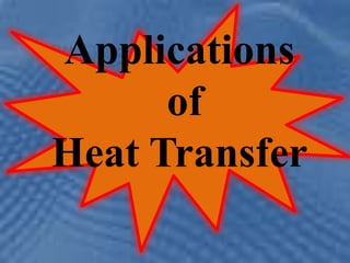 Applications
of
Heat Transfer
 