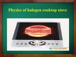 Physics of halogen cooktop stove
 