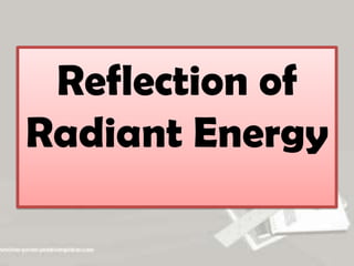 Reflection of
Radiant Energy
 