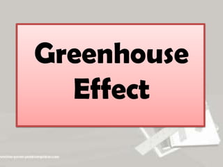 Greenhouse
Effect
 