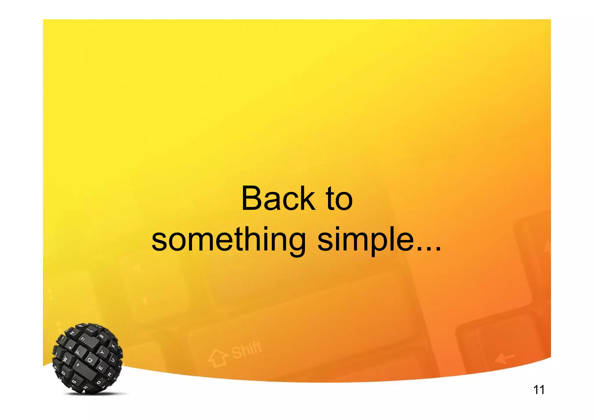 11
Back to
something simple...
 