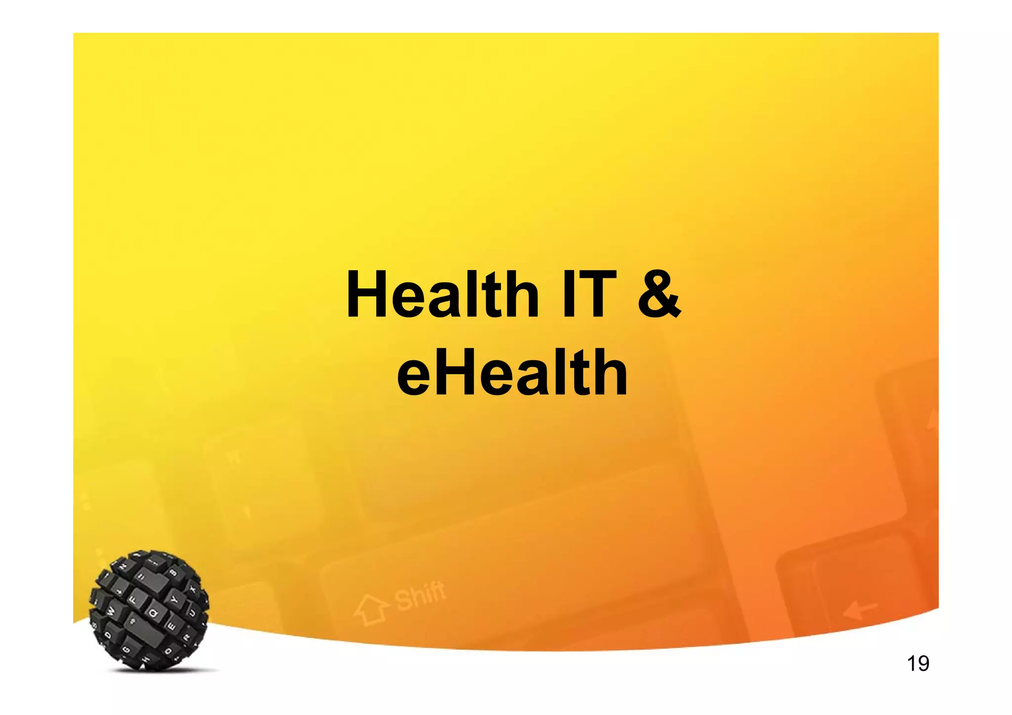 19
Health IT &
eHealth
 