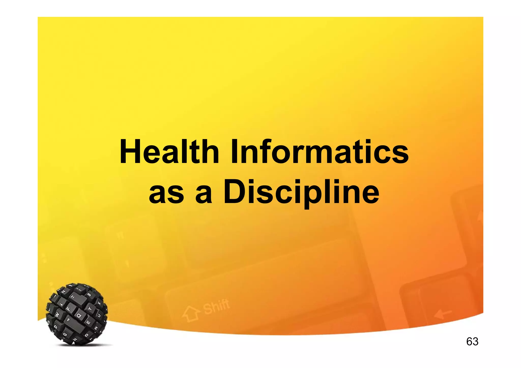 63
Health Informatics
as a Discipline
 