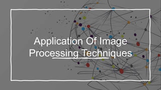 Application of image processing techniques | PPTX | Photo Editing ...