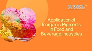 Applicationof
Inorganic Pigments
inFood and
Beverage Industries
 