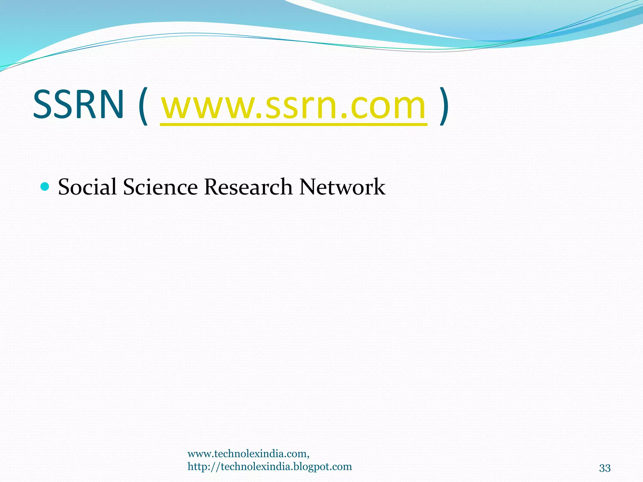 SSRN ( www.ssrn.com )
 Social Science Research Network
www.technolexindia.com,
http://technolexindia.blogpot.com 33
 