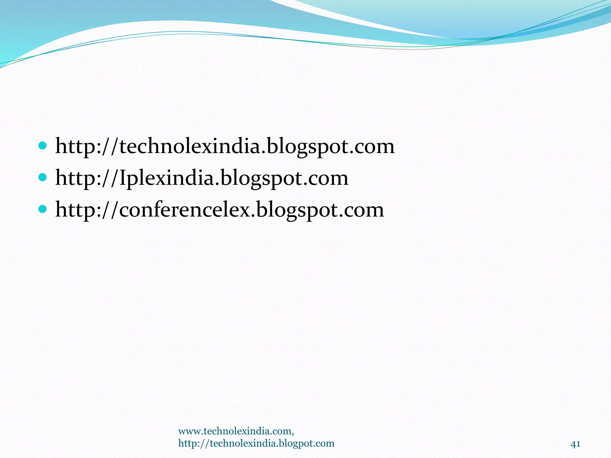  http://technolexindia.blogspot.com
 http://Iplexindia.blogspot.com
 http://conferencelex.blogspot.com
www.technolexindia.com,
http://technolexindia.blogpot.com 41
 