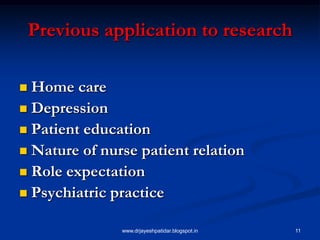 11
Previous application to research
 Home care
 Depression
 Patient education
 Nature of nurse patient relation
 Role expectation
 Psychiatric practice
www.drjayeshpatidar.blogspot.in
 