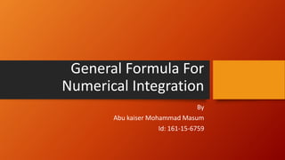 General Formula For
Numerical Integration
By
Abu kaiser Mohammad Masum
Id: 161-15-6759
 