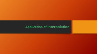 Application of Interpolation
 