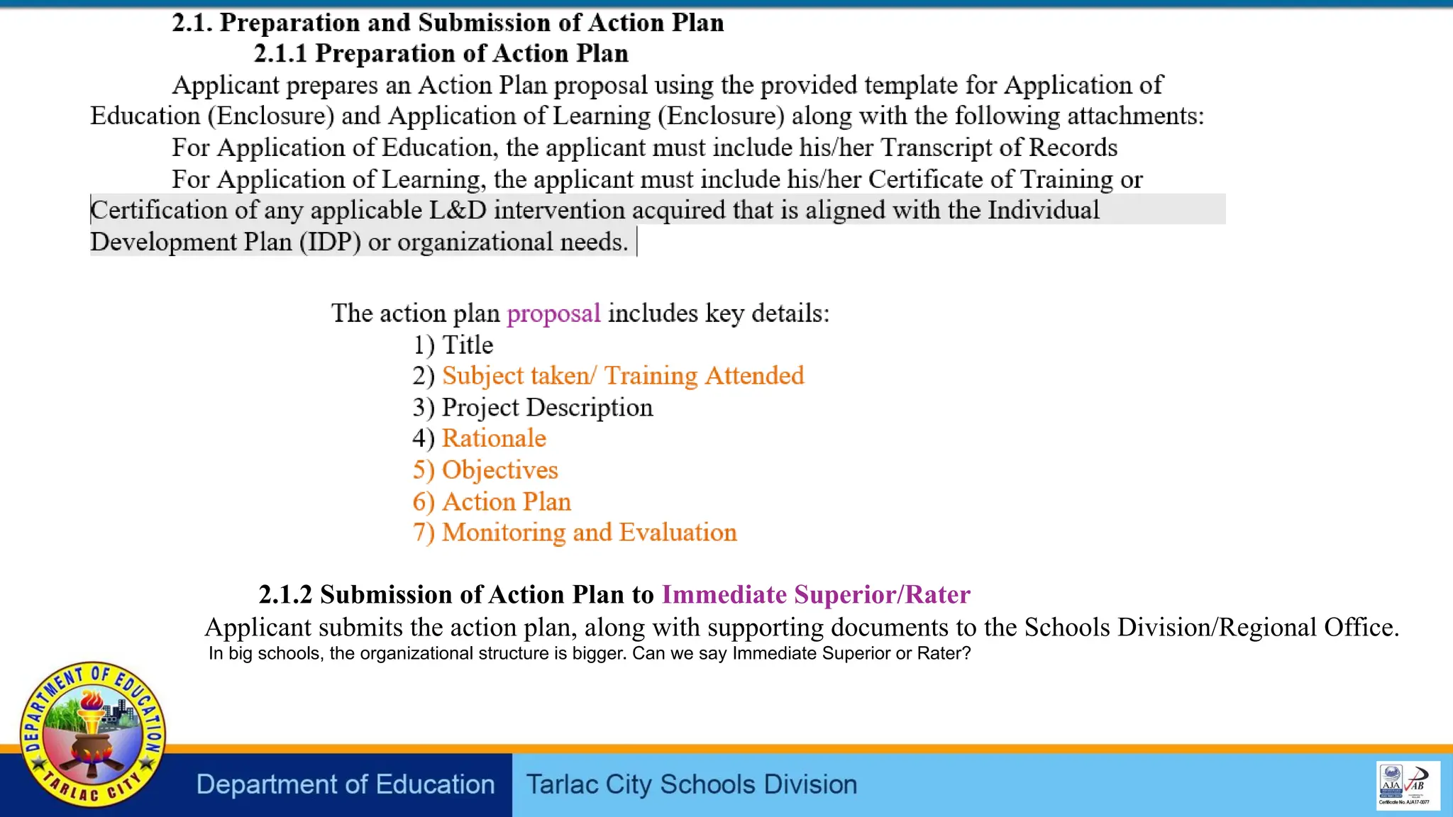 2.1.2 Submission of Action Plan to Immediate Superior/Rater
Applicant submits the action plan, along with supporting documents to the Schools Division/Regional Office.
In big schools, the organizational structure is bigger. Can we say Immediate Superior or Rater?
 