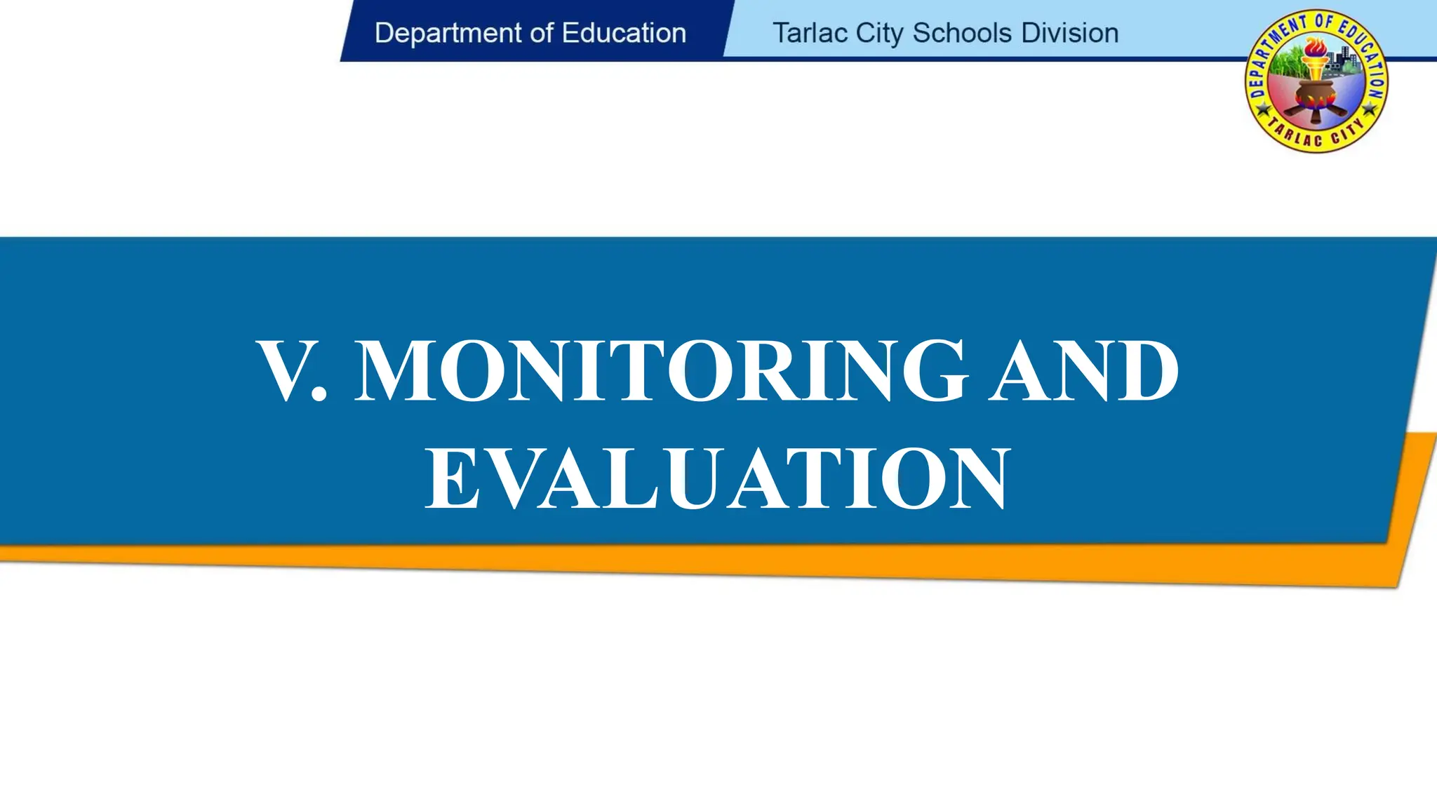 V. MONITORING AND
EVALUATION
 