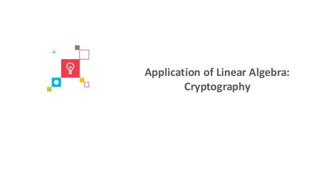 Cryptography Application Of Linear Algebra Cryptography Application Of Linear Algebra