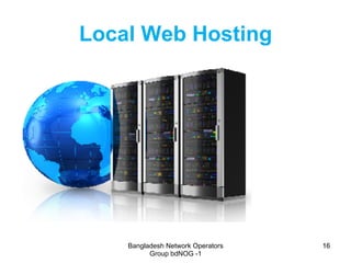 Bangladesh Network Operators
Group bdNOG -1
1616
Local Web Hosting
 