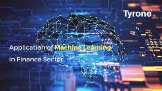Application of Machine Learning
in Finance Sector
 