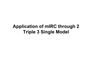Application of mIRC through 2 Triple 3 Single Model 