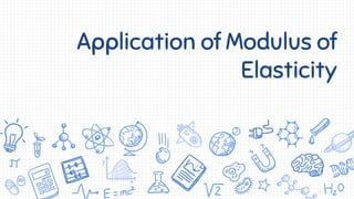 Application of Modulus of
Elasticity
 