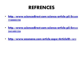 REFRENCES
• http://www.sciencedirect.com/science/article/pii/S02608
77408005700
• http://www.sciencedirect.com/science/article/pii/S09242
24414001356
• http://www.azonano.com/article.aspx?ArticleID=1875
 