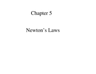 Chapter 5
Newton’s Laws
 