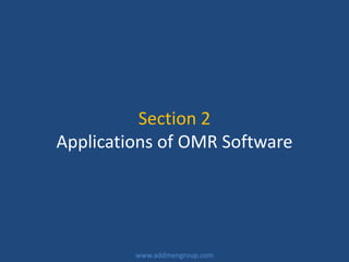 Section 2
Applications of OMR Software
www.addmengroup.com
 