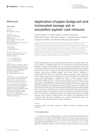 Application of paper sludge ash and
incinerated sewage ash in
emulsiﬁed asphalt cold mixtures
Anmar Dulaimi1,2
*, Shaker Qaidi3,4
, Shakir Al-Busaltan5
,
Abdalrhman Milad6
, Monower Sadique7
, Mustafa Amoori Kadhim8
,
Ruqayah Al-Khafaji9
and Mohanad Muayad Sabri Sabri10
1
College of Engineering, University of Warith Al-Anbiyaa, Ministry of Education, Karbala, Iraq, 2
School of Civil
Engineering and Built Environment, Liverpool John Moores University, Liverpool, United Kingdom,
3
Department of Civil Engineering, College of Engineering, University of Duhok, Duhok, Iraq, 4
Department of
Civil Engineering, College of Engineering, Nawroz University, Duhok, Iraq, 5
Department of Civil Engineering,
College of Engineering, University of Kerbala, Karbala, Iraq, 6
Department of Civil and Environmental
Engineering, College of Engineering, University of Nizwa, Nizwa, Ad-Dakhliyah, Oman, 7
School of Civil
Engineering and Built Environment, Liverpool John Moores University, Liverpool, United Kingdom,
8
Department of Civil Engineering, College of Engineering, University of Kerbala, Karbala, Iraq, 9
Department of
Building and Construction Technologies Engineering, Al-Mustaqbal University College, Babylon, Iraq, 10
Peter
the Great St. Petersburg Polytechnic University, St. Petersburg, Russia
Certain disadvantages could have appeared while using hot mix asphalt (HMA), such
as the release of unhealthy gases into the environment (environmental issues),
difﬁculty in sustaining the temperature over long distances (logistical issues), and
consuming a sufﬁcient amount of energy while preparing and laying down (practical
and economic issues). To overcome the aforementioned issues, this study aimed to
develop rapid-curing emulsiﬁed asphalt cold mixes (EACM) comprising a
cementitious ﬁller made from industrial by-product materials. Paper sludge ash
(PSA) is used as an active ﬁller for application in the EACM rather than conventional
mineral ﬁller. Additionally, to maximize the effect of PSA’s hydraulic activity,
incinerated sewage ash (ISA) is utilized as an activator at a concentration of 0%–
4% by mass of the aggregates. The results demonstrate that the use of waste PSA
signiﬁcantly improves the indirect tensile stiffness modulus (ITSM) by around 10 times
more after 2 days than the traditional emulsiﬁed asphalt cold mixes. In addition, the
improvement in ITSM was around 30% and 65% for 6%PSA+1%ISA and 6%PSA+4%ISA
mixes, respectively. Furthermore, the rutting for the 6%PSA+1%ISA and 6%PSA+4%
ISA mixes decreased to around 19% and 11% in comparison to the traditional 131-pen
HMA. The formation of hydration products and rapid demulsiﬁcation of asphalt
emulsion, which results in binding within the mixtures, are responsible for the
increased ITSM and rutting resistance. As a result, environmental issues are
minimized, and energy preservation may be maintained.
KEYWORDS
emulsiﬁed asphalt cold mixes, sewage ash, stiffness modulus, sustainability, paper
sludge ash
1 Introduction
As it does not need any heating processes, a mixture of bituminous materials formed at
room temperature is called “cold mix asphalt” (CMA). Low-energy cold mix materials are of
great interest for environmental, energy cost, and safety reasons, and could be used to replace
current hot mix asphalt (HMA) (Dulaimi et al., 2016; Jian et al., 2020; Shanbara et al., 2021). The
application of bitumen emulsion is mostly limited to surface treatments, such as surface
OPEN ACCESS
EDITED BY
Yu-Fei Wu,
RMIT University, Australia
REVIEWED BY
Alexander Vedernikov,
University of Oulu, Finland
Ceyhun Aksoylu,
Konya Technical University, Türkiye
Afonso Azevedo,
State University of the North Fluminense
Darcy Ribeiro, Brazil
*CORRESPONDENCE
Anmar Dulaimi,
a.f.dulaimi@ljmu.ac.uk
SPECIALTY SECTION
This article was submitted to Structural
Materials, a section of the journal
Frontiers in Materials
RECEIVED 19 October 2022
ACCEPTED 28 December 2022
PUBLISHED 25 January 2023
CITATION
Dulaimi A, Qaidi S, Al-Busaltan S, Milad A,
Sadique M, Kadhim MA, Al-Khafaji R and
Sabri Sabri MM (2023), Application of paper
sludge ash and incinerated sewage ash in
emulsiﬁed asphalt cold mixtures.
Front. Mater. 9:1074738.
doi: 10.3389/fmats.2022.1074738
COPYRIGHT
© 2023 Dulaimi, Qaidi, Al-Busaltan, Milad,
Sadique, Kadhim, Al-Khafaji and Sabri
Sabri. This is an open-access article
distributed under the terms of the Creative
Commons Attribution License (CC BY).
The use, distribution or reproduction in
other forums is permitted, provided the
original author(s) and the copyright
owner(s) are credited and that the original
publication in this journal is cited, in
accordance with accepted academic
practice. No use, distribution or
reproduction is permitted which does not
comply with these terms.
Frontiers in Materials frontiersin.org
01
TYPE Original Research
PUBLISHED 25 January 2023
DOI 10.3389/fmats.2022.1074738
 
