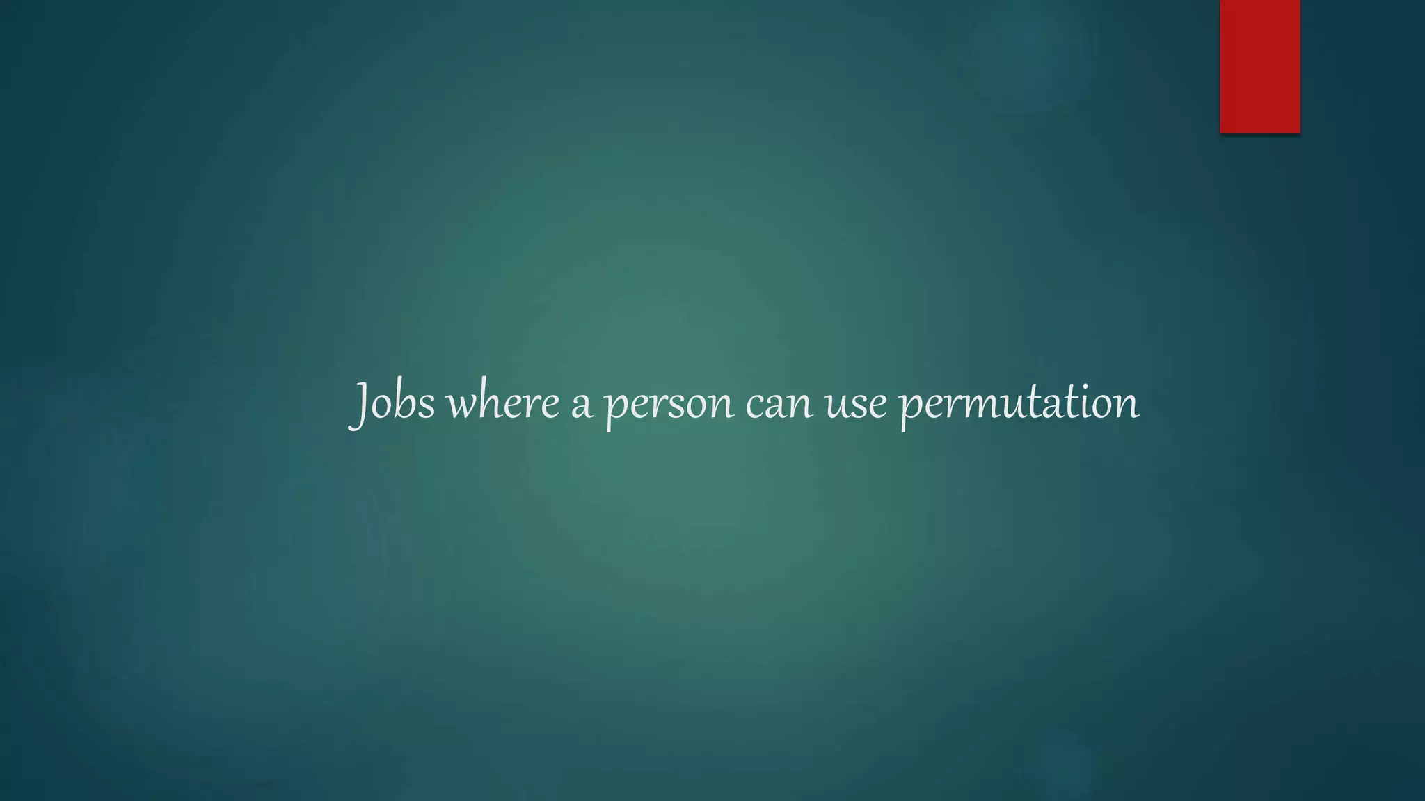 Jobs where a person can use permutation
 