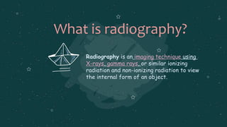 How Does Radiography Work Application of radiography in non destructive testing | PPTX