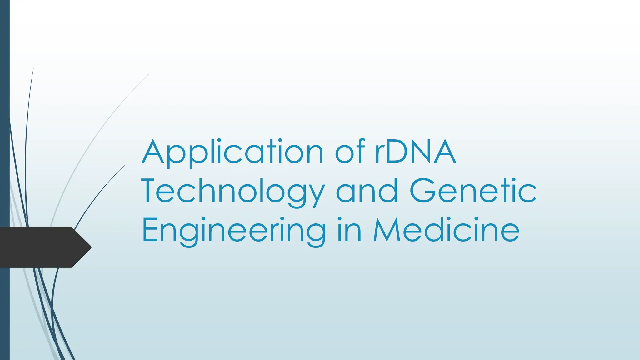 Application of rDNA
Technology and Genetic
Engineering in Medicine
 