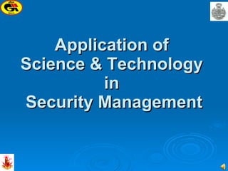 Application of  Science & Technology  in  Security Management 
