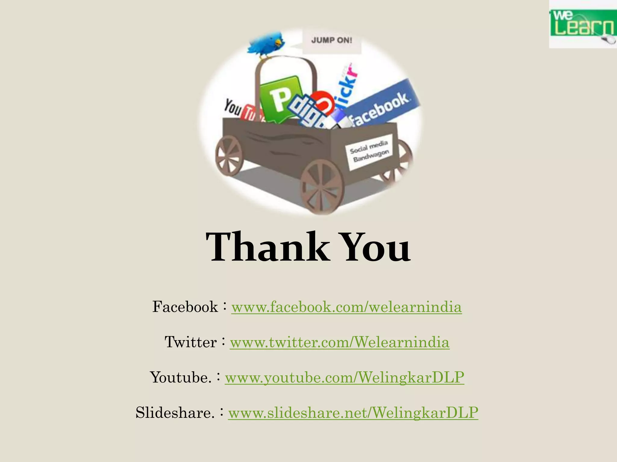 Thank You
  Facebook : www.facebook.com/welearnindia

   Twitter : www.twitter.com/Welearnindia

 Youtube. : www.youtube.com/WelingkarDLP

Slideshare. : www.slideshare.net/WelingkarDLP
 