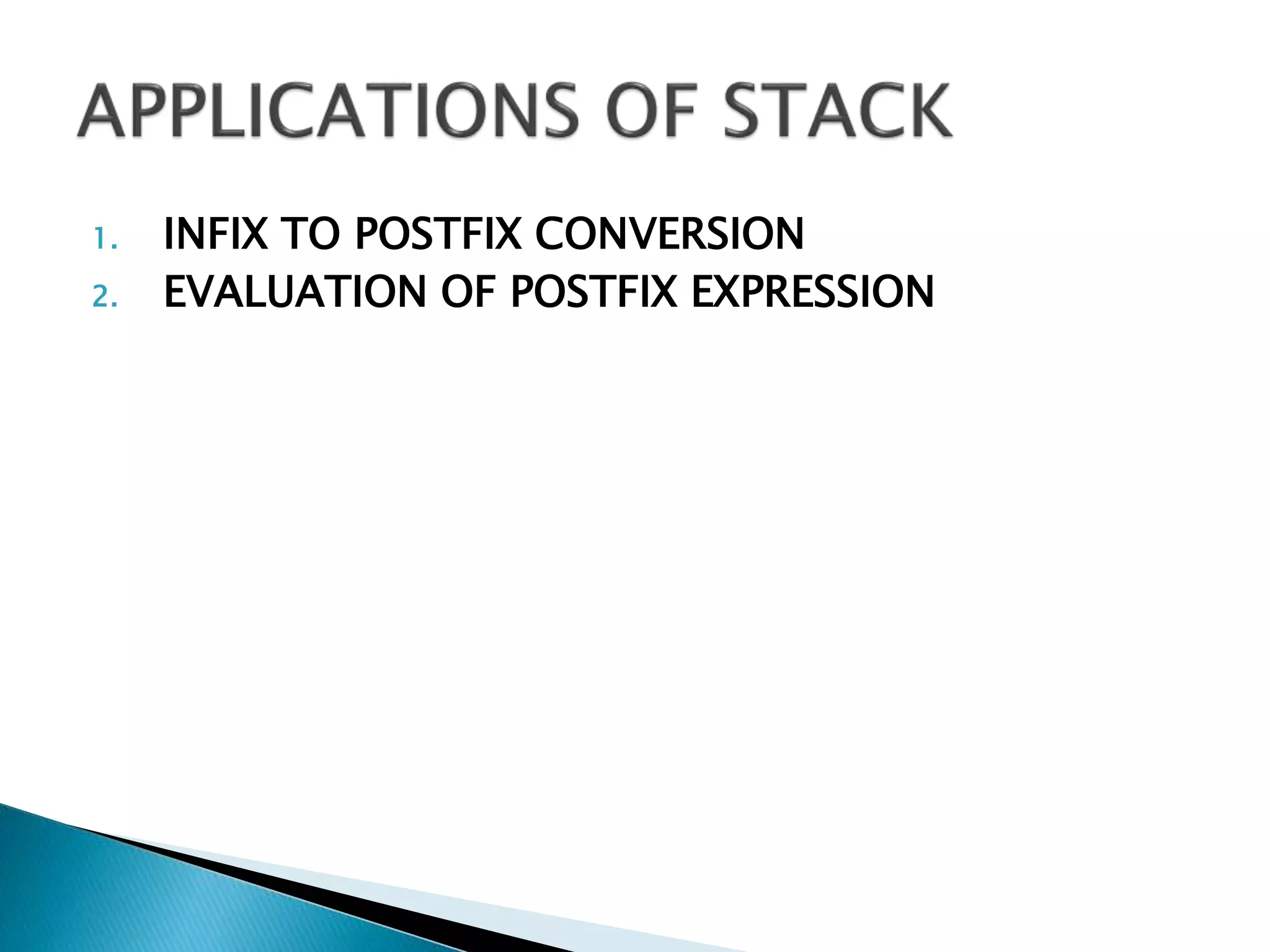1. INFIX TO POSTFIX CONVERSION
2. EVALUATION OF POSTFIX EXPRESSION
 