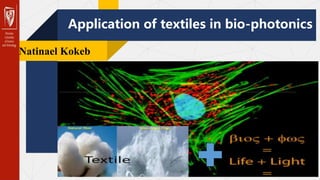 Application of textiles in bio-photonics
Natinael Kokeb
1
 