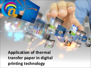 Application of thermal
transfer paper in digital
printing technology
 