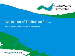Application of Toolbox so far….
How to benefit from ToolBox in education?
 