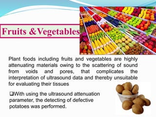 Fruits &Vegetables
17
Plant foods including fruits and vegetables are highly
attenuating materials owing to the scattering...