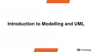 Introduction to Modelling and UML
2
 