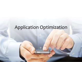 Application Optimization
 