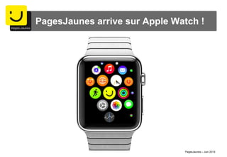 PagesJaunes arrive sur Apple Watch !
PagesJaunes – Juin 2015
 