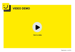 VIDEO DEMO
Voir la vidéo
PagesJaunes – Juin 2015
 