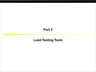 Load Testing Tools
Part 3
 