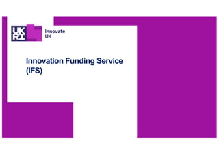 Innovation Funding Service
(IFS)
 