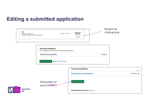 Editing a submitted application
Reopen by
clicking here
Remember to
press SUBMIT
 